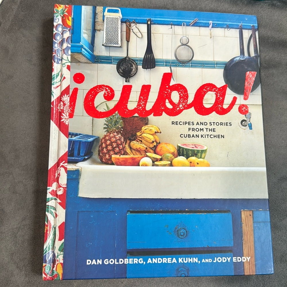 Cuba! Cookbook by Dan Goldberg, Andrea Kuhn and Jody Eddy